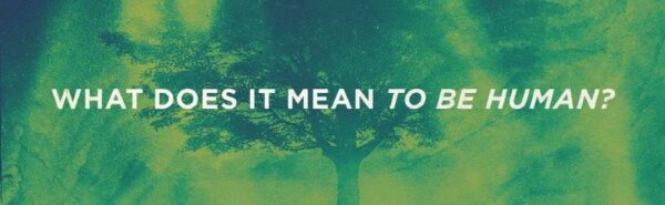 What Does it Mean to Be Human?